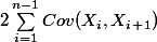 2 \sum_{i = 1}^{n-1}{Cov(X_i, X_i_+_1)}